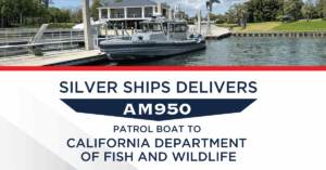 Silver Ships Delivers AM950 Patrol Boat to California Department of Fish and Wildlife.